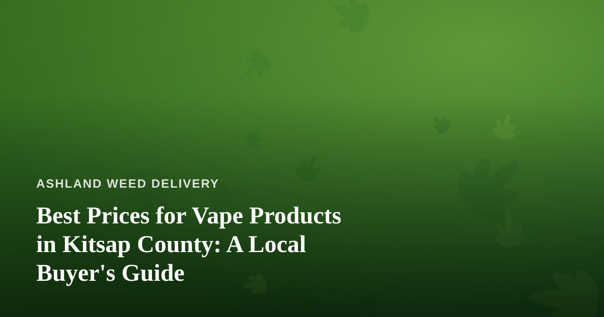 Best Prices for Vape Products in Kitsap County: A Local Buyer’s Guide