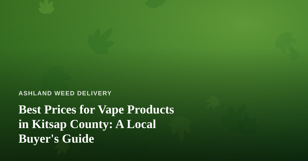 Best Prices for Vape Products in Kitsap County: A Local Buyer’s Guide