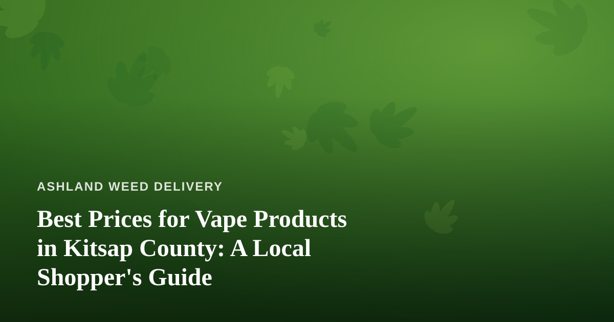 Best Prices for Vape Products in Kitsap County: A Local Shopper’s Guide