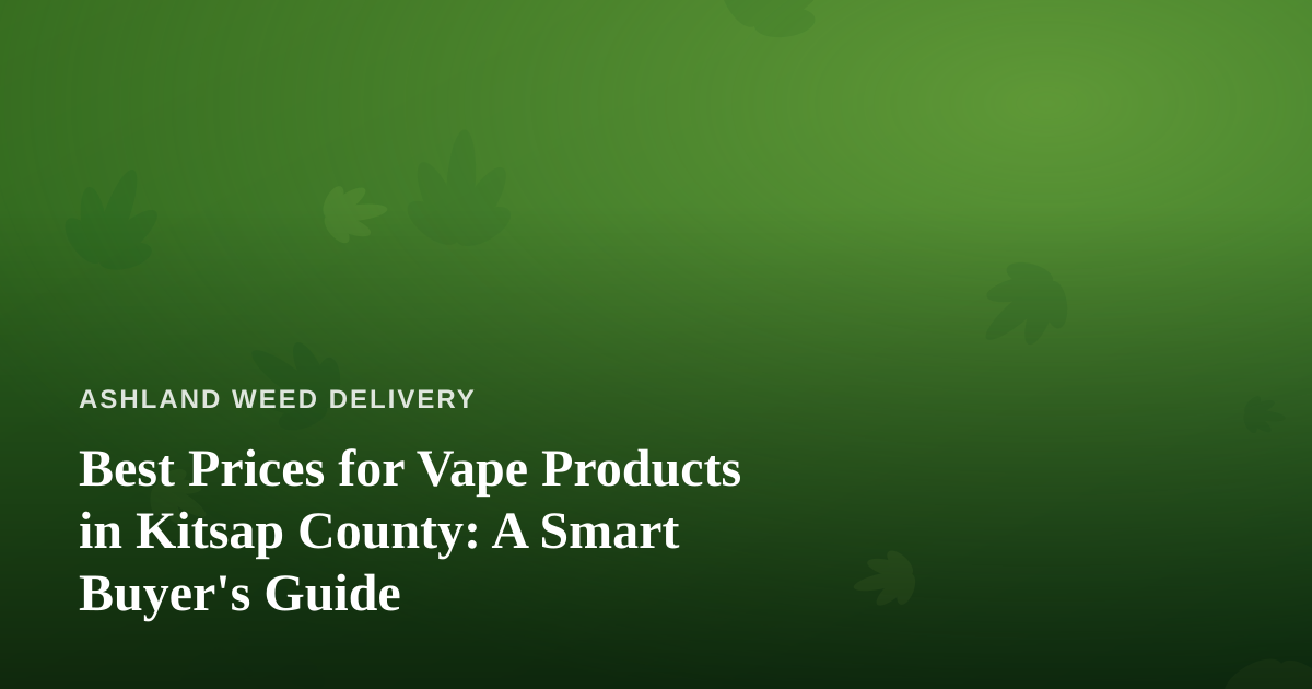 Best Prices for Vape Products in Kitsap County: A Smart Buyer’s Guide