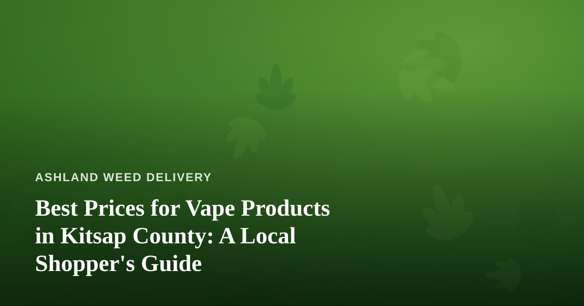 Best Prices for Vape Products in Kitsap County: A Local Shopper’s Guide