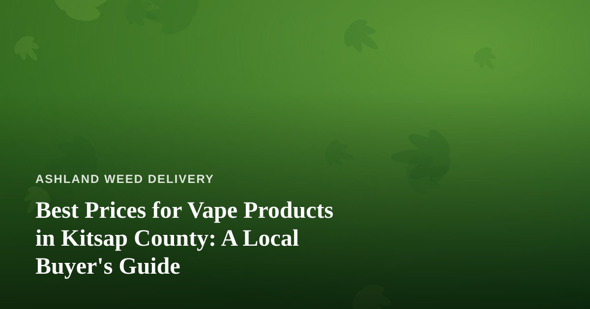 Best Prices for Vape Products in Kitsap County: A Local Buyer’s Guide