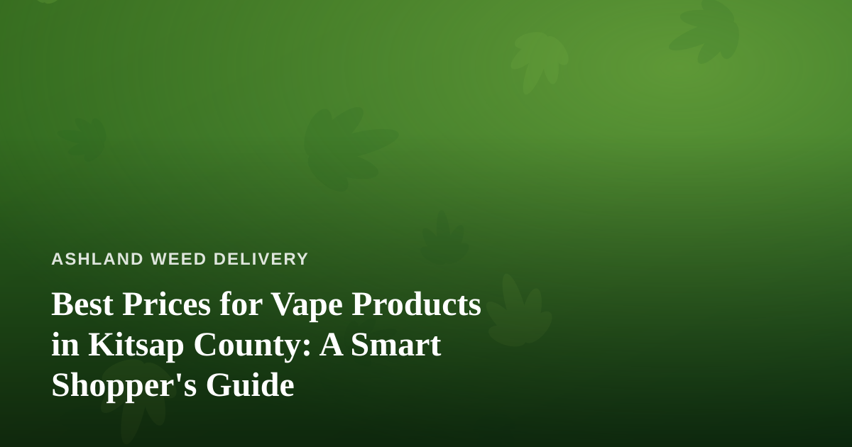 Best Prices for Vape Products in Kitsap County: A Smart Shopper’s Guide