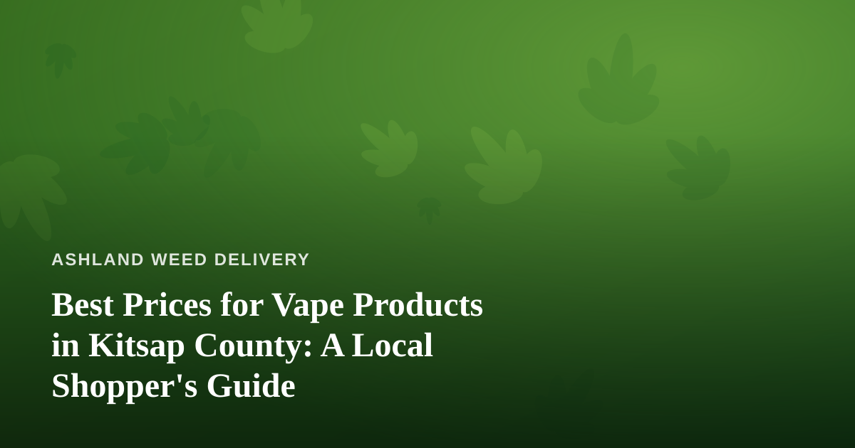 Best Prices for Vape Products in Kitsap County: A Local Shopper’s Guide