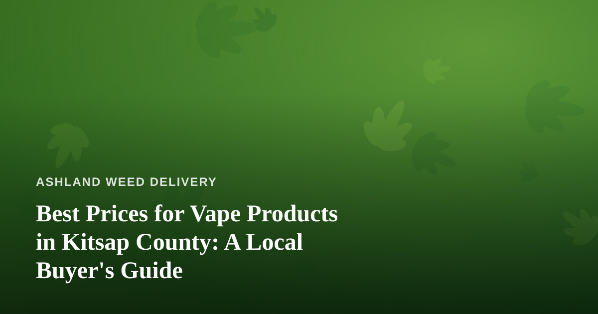 Best Prices for Vape Products in Kitsap County: A Local Buyer’s Guide