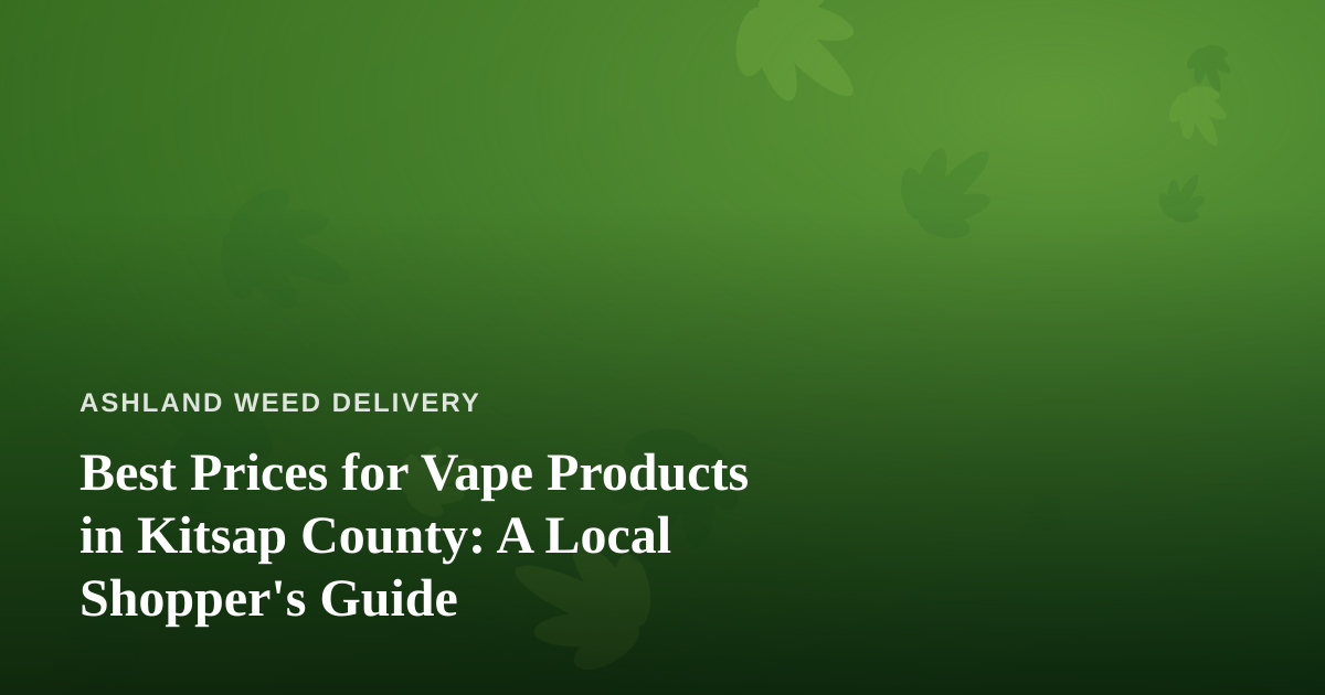 Best Prices for Vape Products in Kitsap County: A Local Shopper’s Guide