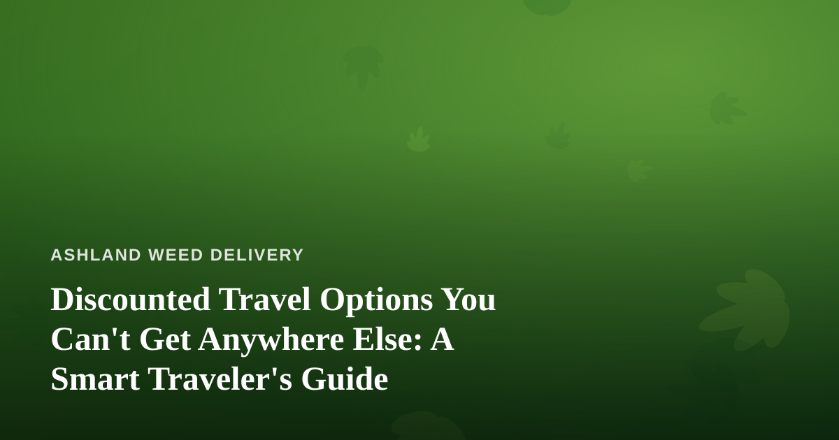 Discounted Travel Options You Can’t Get Anywhere Else: A Smart Traveler’s Guide