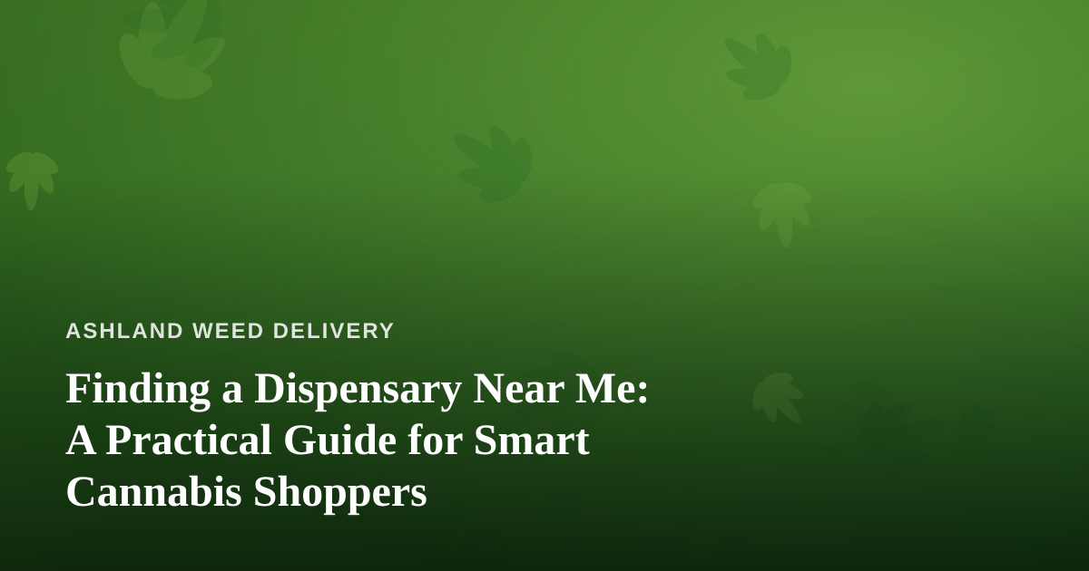 Finding a Dispensary Near Me: A Practical Guide for Smart Cannabis Shoppers