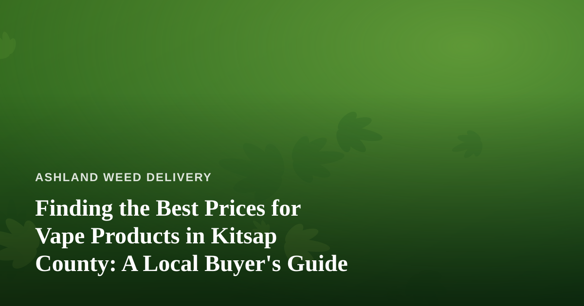 Finding the Best Prices for Vape Products in Kitsap County: A Local Buyer’s Guide