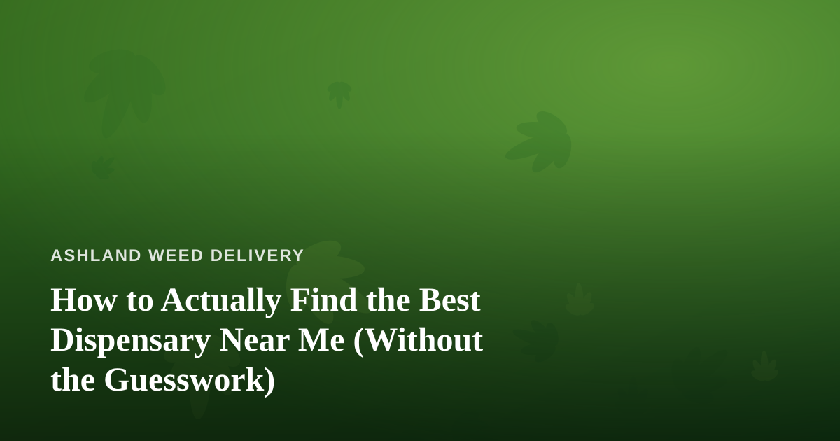 How to Actually Find the Best Dispensary Near Me (Without the Guesswork)