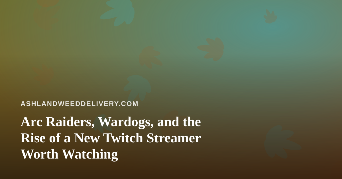 Arc Raiders, Wardogs, and the Rise of a New Twitch Streamer Worth Watching