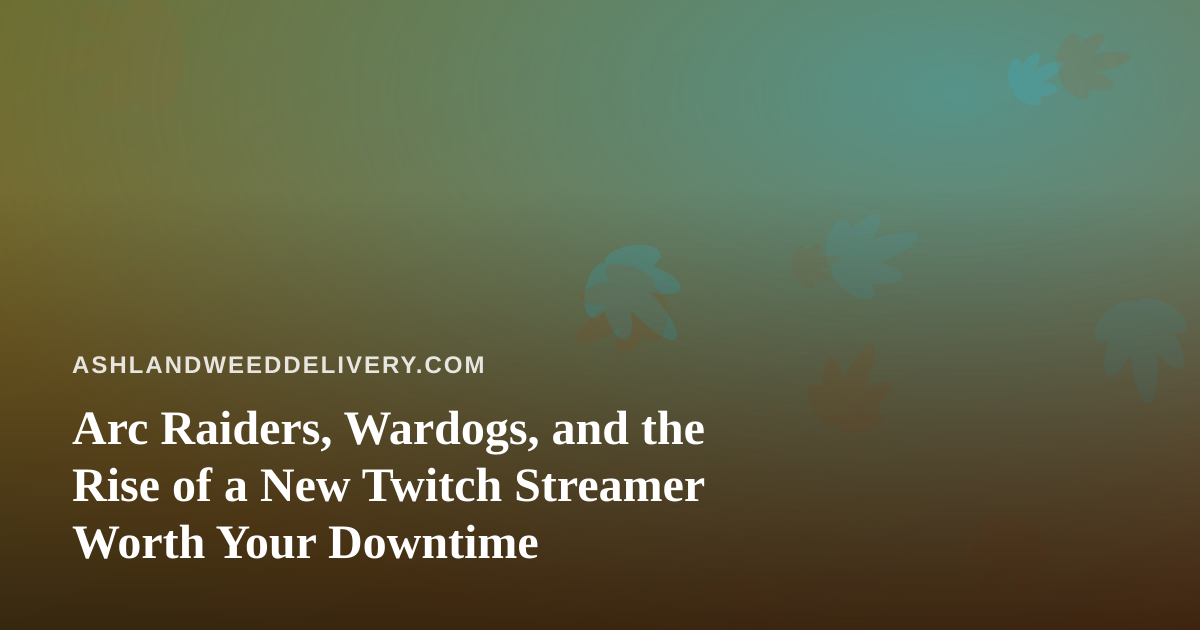 Arc Raiders, Wardogs, and the Rise of a New Twitch Streamer Worth Your Downtime