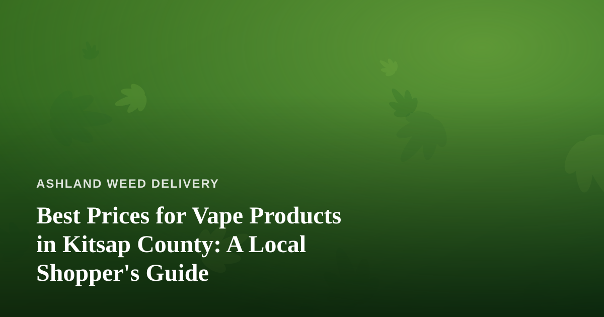 Best Prices for Vape Products in Kitsap County: A Local Shopper’s Guide