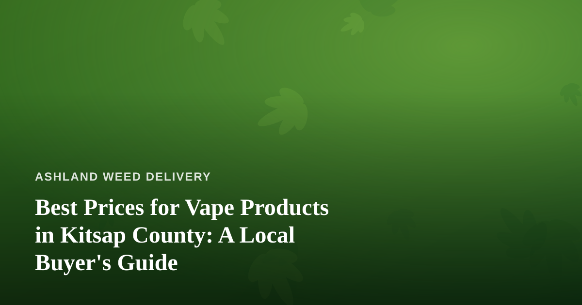 Best Prices for Vape Products in Kitsap County: A Local Buyer’s Guide