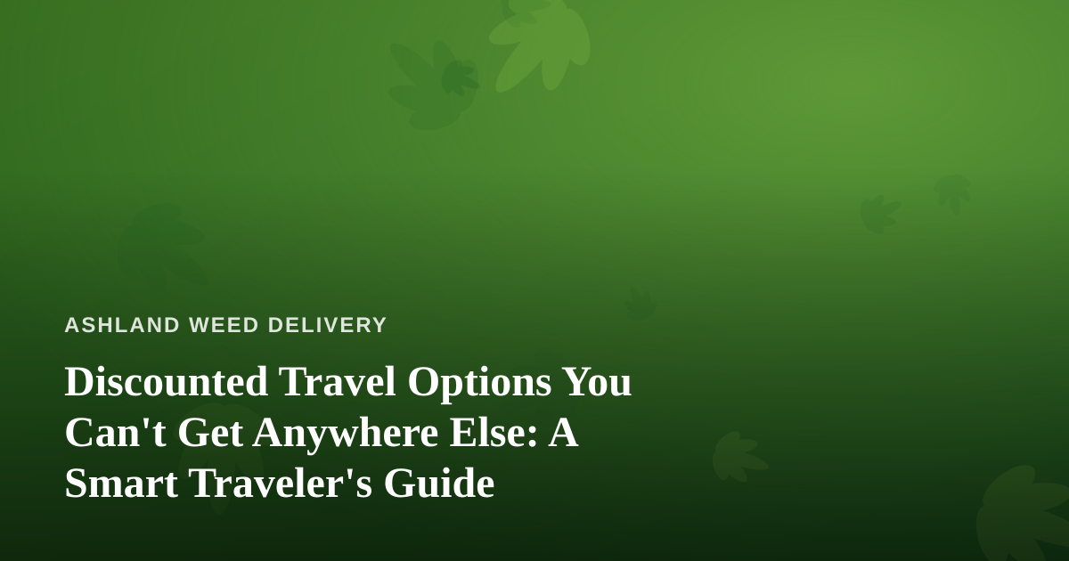Discounted Travel Options You Can’t Get Anywhere Else: A Smart Traveler’s Guide