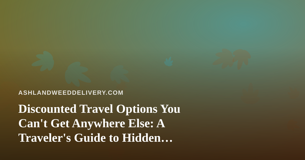 Discounted Travel Options You Can’t Get Anywhere Else: A Traveler’s Guide to Hidden Deals
