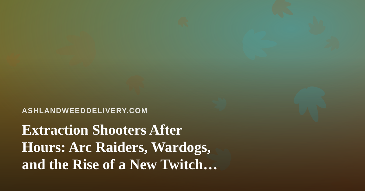 Extraction Shooters After Hours: Arc Raiders, Wardogs, and the Rise of a New Twitch Streamer