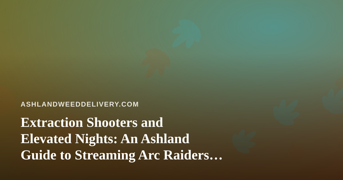 Extraction Shooters and Elevated Nights: An Ashland Guide to Streaming Arc Raiders and Wardogs