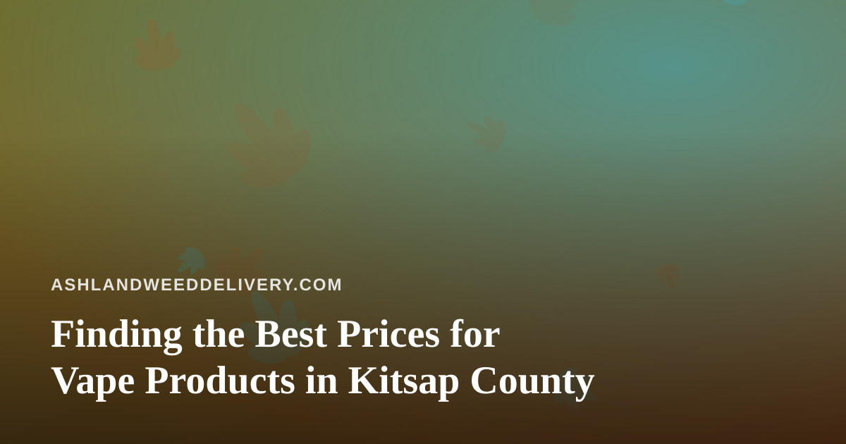Finding the Best Prices for Vape Products in Kitsap County