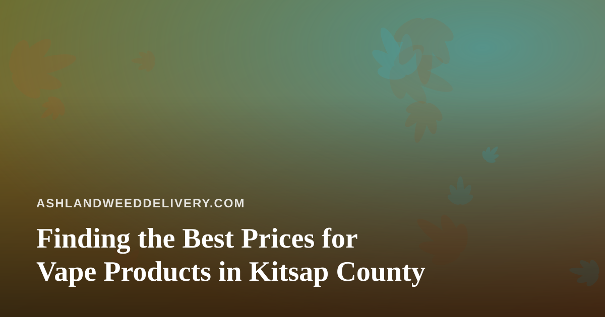 Finding the Best Prices for Vape Products in Kitsap County