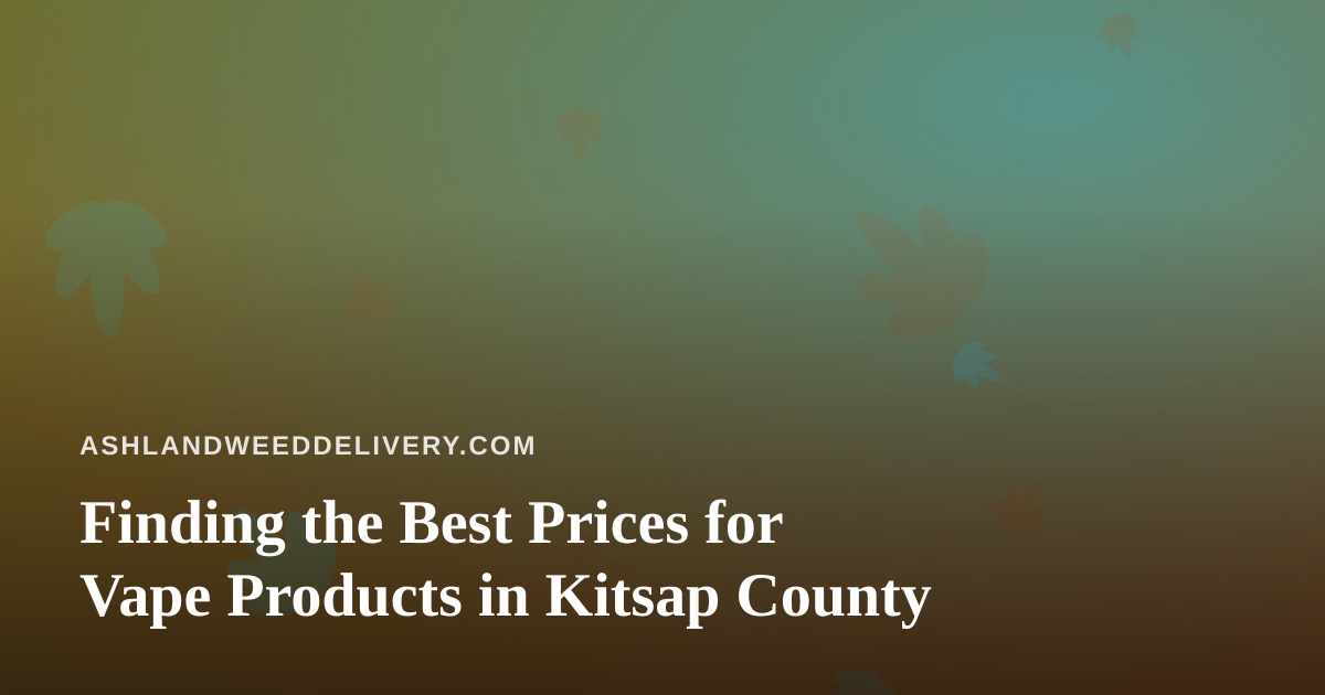 Finding the Best Prices for Vape Products in Kitsap County