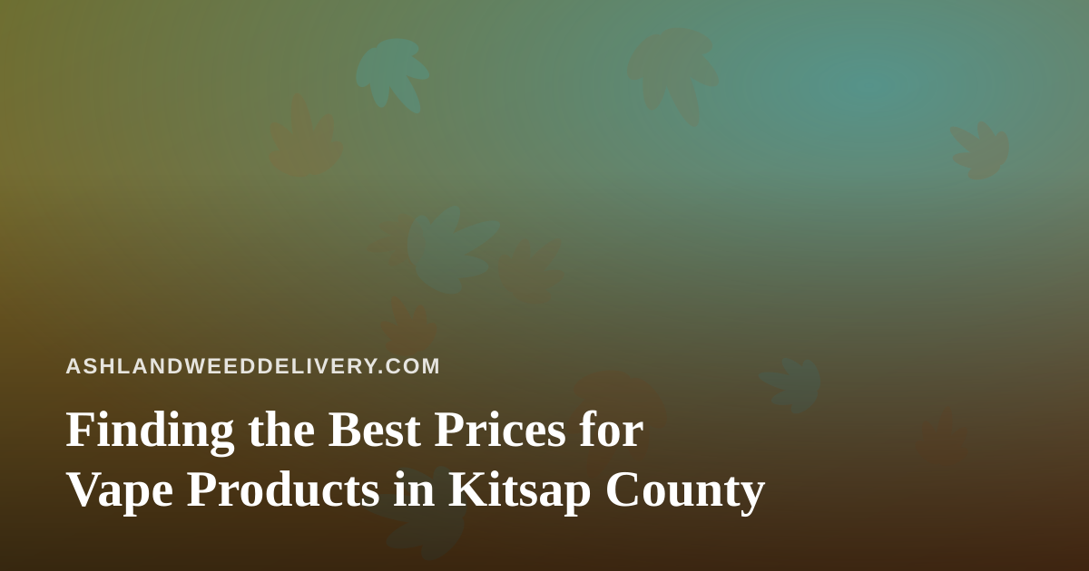 Finding the Best Prices for Vape Products in Kitsap County