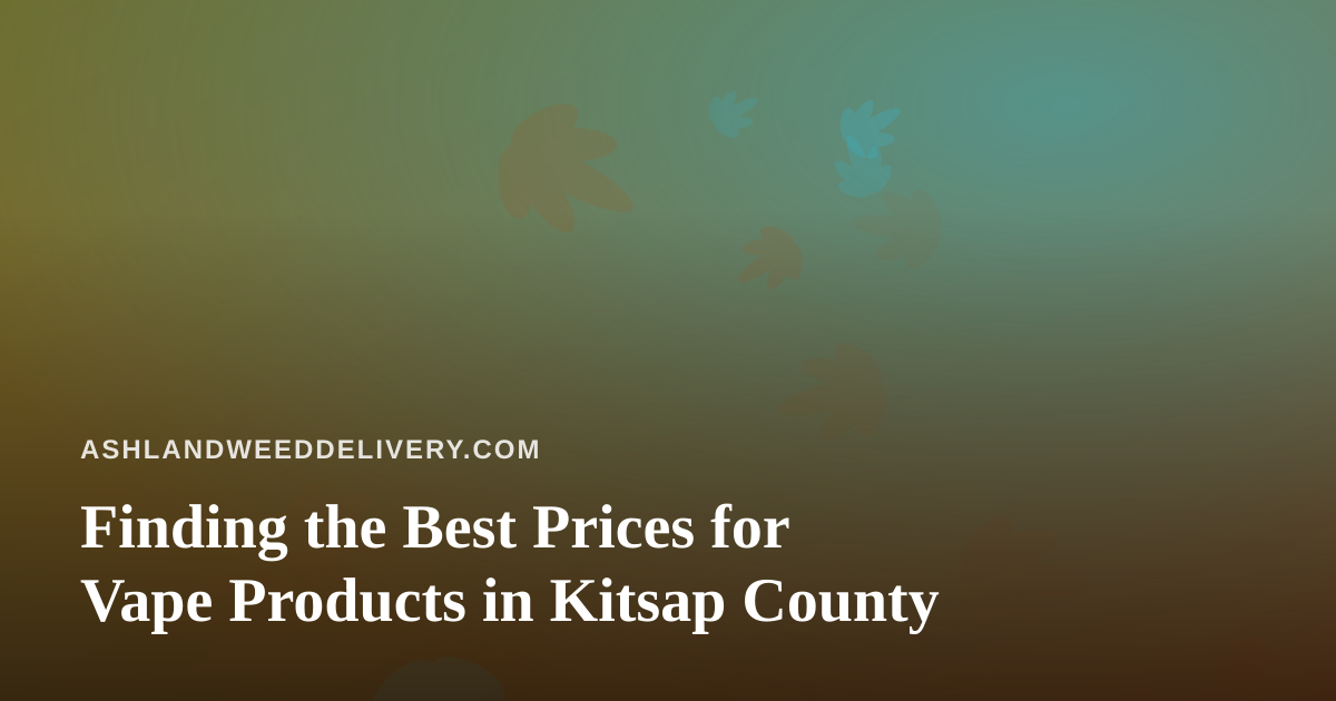 Finding the Best Prices for Vape Products in Kitsap County