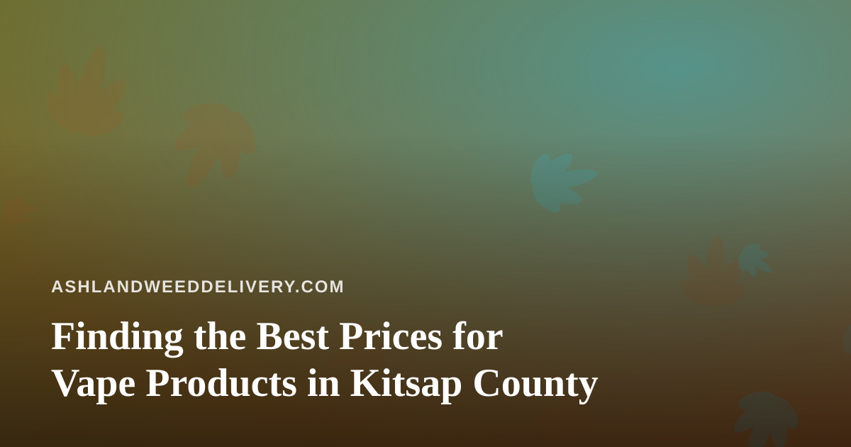 Finding the Best Prices for Vape Products in Kitsap County