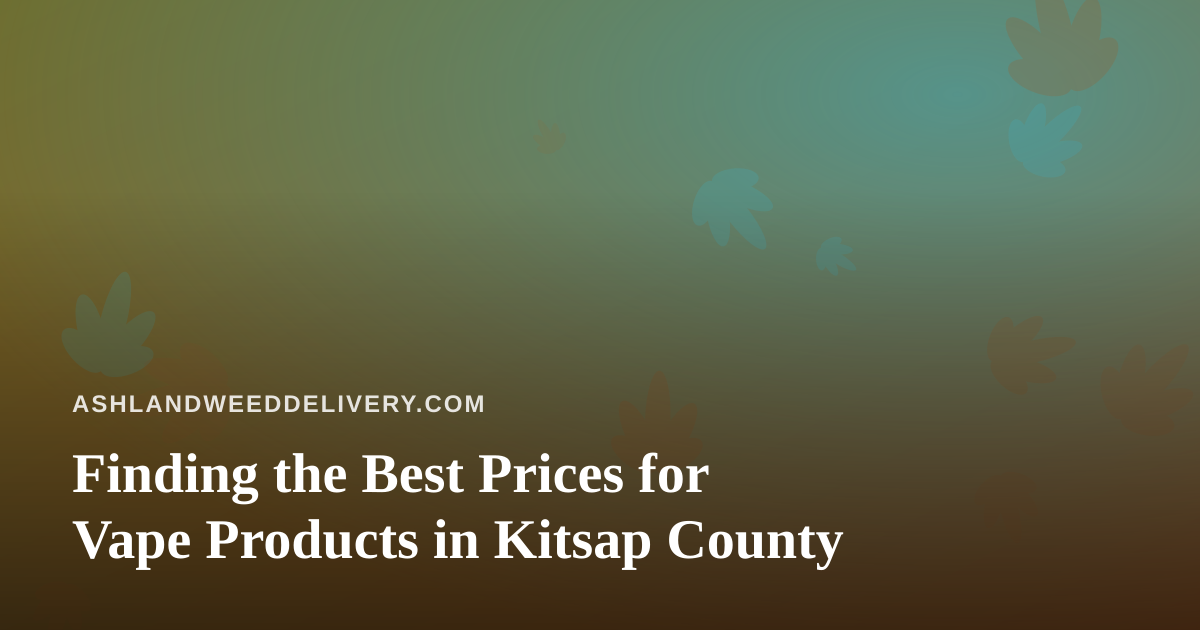 Finding the Best Prices for Vape Products in Kitsap County