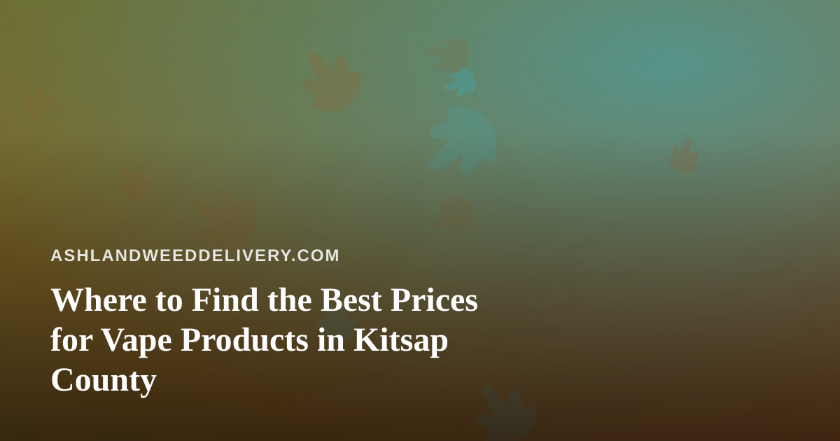 Where to Find the Best Prices for Vape Products in Kitsap County