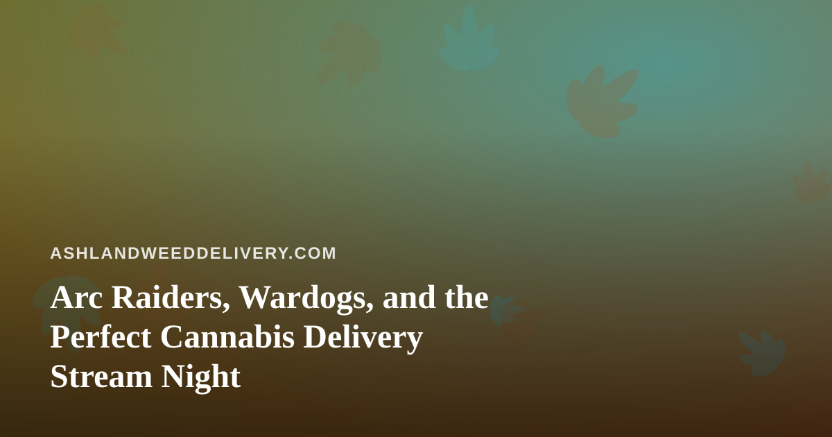 Arc Raiders, Wardogs, and the Perfect Cannabis Delivery Stream Night