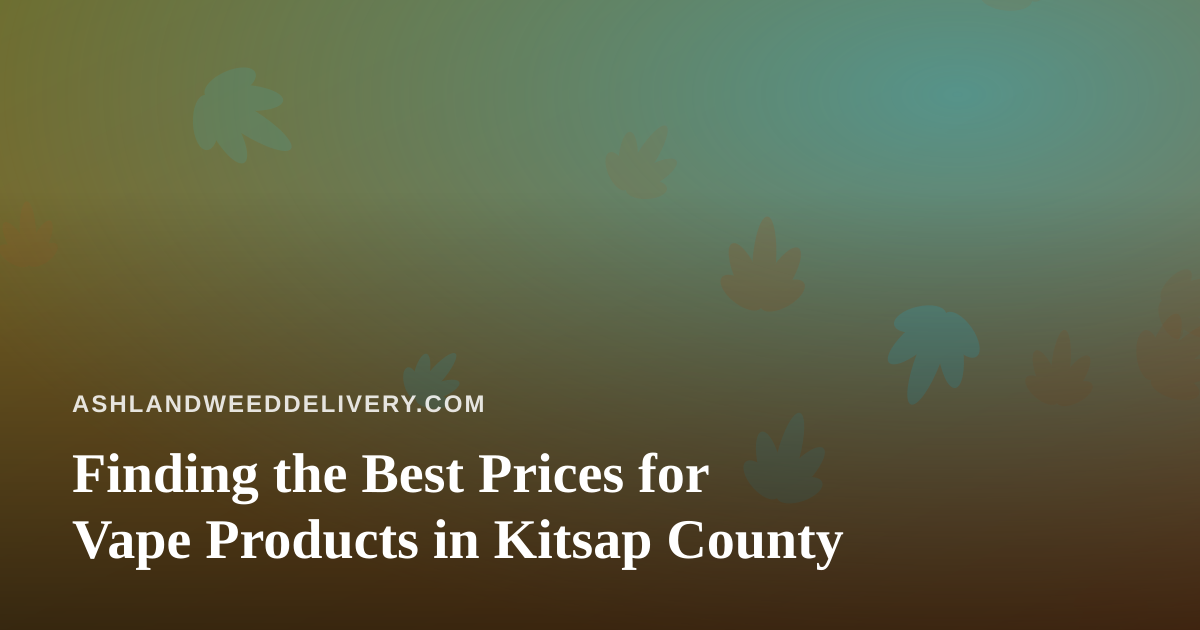 Finding the Best Prices for Vape Products in Kitsap County