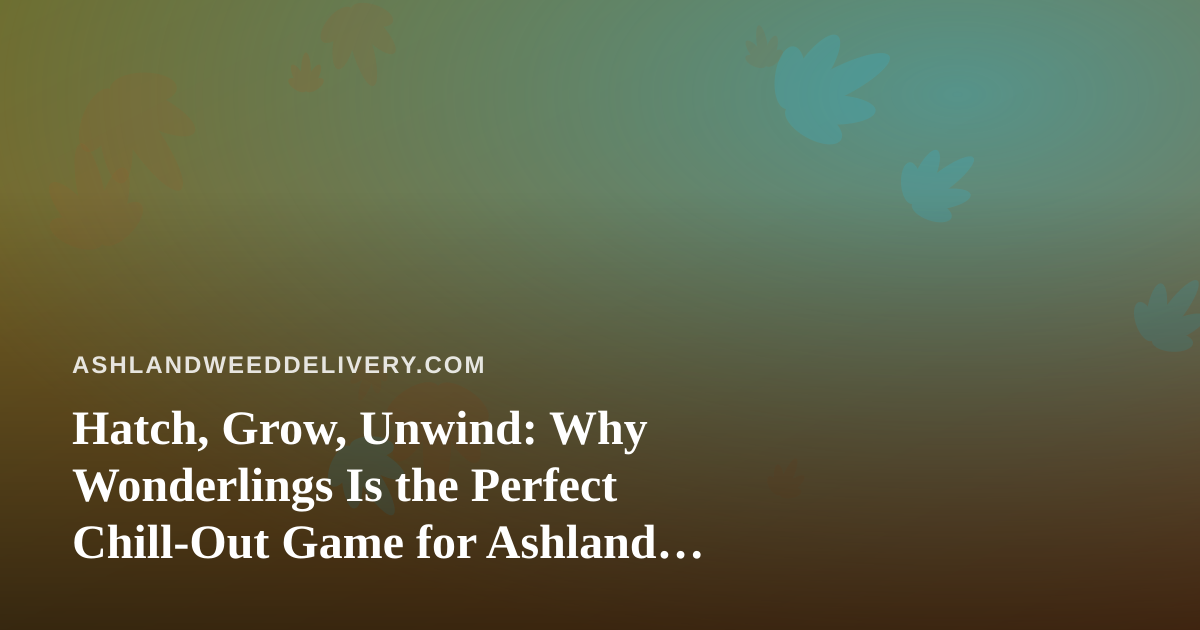 Hatch, Grow, Unwind: Why Wonderlings Is the Perfect Chill-Out Game for Ashland Players
