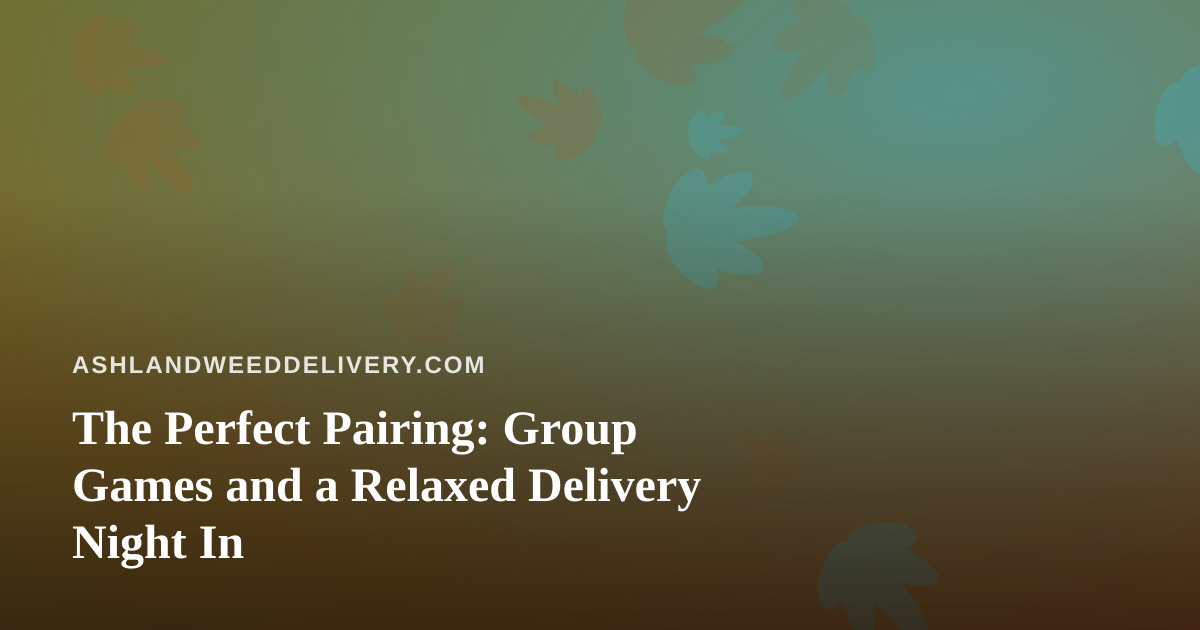 The Perfect Pairing: Group Games and a Relaxed Delivery Night In