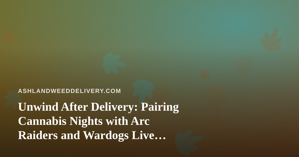 Unwind After Delivery: Pairing Cannabis Nights with Arc Raiders and Wardogs Live Streams